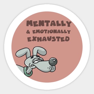 Mentally and emotionally exhausted Sticker